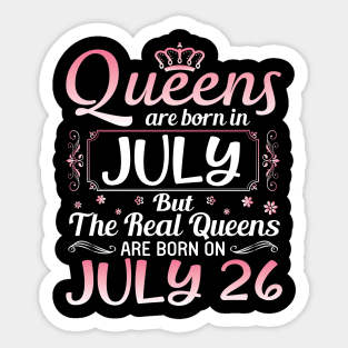 Queens Are Born In July Real Queens Are Born On July 26 Birthday Nana Mom Aunt Sister Wife Daughter Sticker